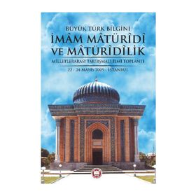 BÜYÜK TÜRK BILGINI İMAM MATÜRİDİ VE MATÜRİDİLIK - KOLEKTIF