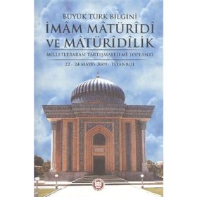 BÜYÜK TÜRK BILGINI İMAM MATÜRİDİ VE MATÜRİDİLIK - KOLEKTIF