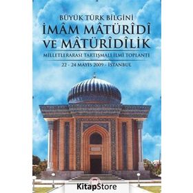 BÜYÜK TÜRK BILGINI İMAM MATÜRİDİ VE MATÜRİDİLIK - KOLEKTIF