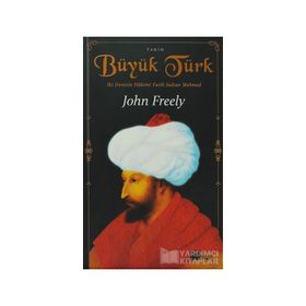 BÜYÜK TÜRK İKİ DENIZIN HAKIMI FATIH SULTAN MEHMED - JOHN FREELY