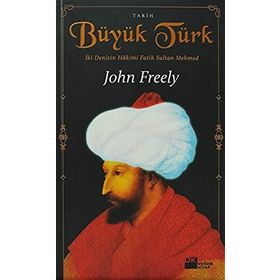 BÜYÜK TÜRK İKİ DENIZIN HAKIMI FATIH SULTAN MEHMED - JOHN FREELY
