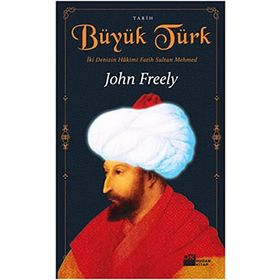 BÜYÜK TÜRK İKİ DENIZIN HAKIMI FATIH SULTAN MEHMED - JOHN FREELY