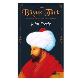 BÜYÜK TÜRK İKİ DENIZIN HAKIMI FATIH SULTAN MEHMED - JOHN FREELY