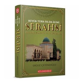 Büyük Türk-İslam Alimi Serahsi Hayatı, Şahsiyeti ve Eserleri - Oğuz Çetinoğlu