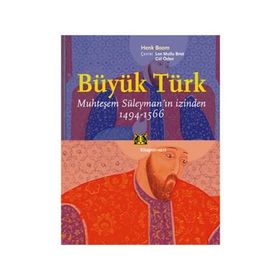 BÜYÜK TÜRK, MUHTEŞEM SÜLEYMANIN İZİNDEN 1494-1566 - HENK BOOM