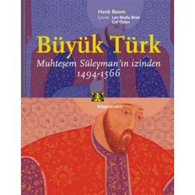 BÜYÜK TÜRK, MUHTEŞEM SÜLEYMANIN İZİNDEN 1494-1566 - HENK BOOM