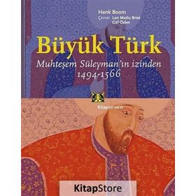 BÜYÜK TÜRK, MUHTEŞEM SÜLEYMANIN İZİNDEN 1494-1566 - HENK BOOM