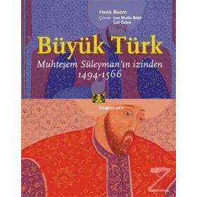 BÜYÜK TÜRK, MUHTEŞEM SÜLEYMANIN İZİNDEN 1494-1566 - HENK BOOM