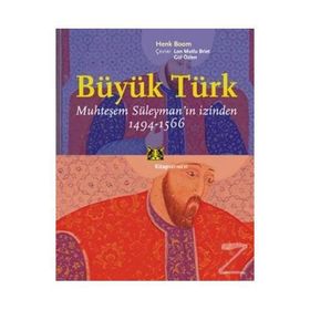 BÜYÜK TÜRK, MUHTEŞEM SÜLEYMANIN İZİNDEN 1494-1566 - HENK BOOM