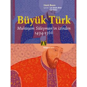 BÜYÜK TÜRK, MUHTEŞEM SÜLEYMANIN İZİNDEN 1494-1566 - HENK BOOM