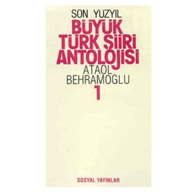 BÜYÜK TÜRK ŞİİRİ ANTOLOJISI (2 CILT MODERN TÜRK ŞİİRİNIN İKİ YÜZYILI 19. YÜZYILDAN 1950´LERE - ATAOL BEHRAMOĞLU