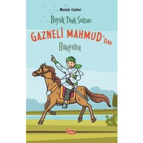 Büyük Türk Sultanı Gazneli Mahmud'dan Hikayeler - Mustafa Cankurt