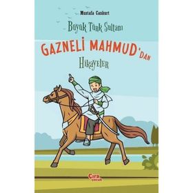 Büyük Türk Sultanı Gazneli Mahmud'dan Hikayeler - Mustafa Cankurt