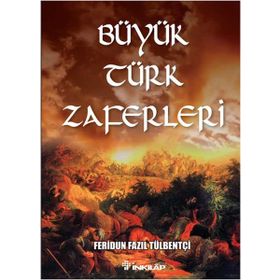 Büyük Türk Zaferleri - ferudun fazil tulbentci