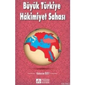 Büyük Türkiye Hakimiyet Sahası - Ramazan Özey