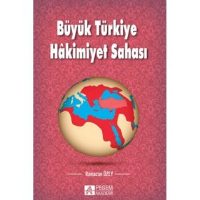 Büyük Türkiye Hakimiyet Sahası - Ramazan Özey