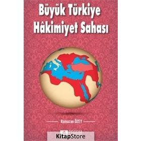 Büyük Türkiye Hakimiyet Sahası - Ramazan Özey