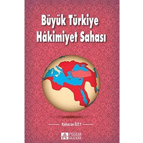 Büyük Türkiye Hakimiyet Sahası - Ramazan Özey