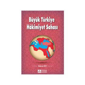 Büyük Türkiye Hakimiyet Sahası - Ramazan Özey