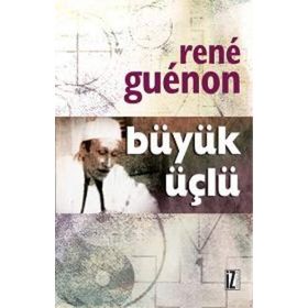 BÜYÜK ÜÇLÜ - RENE GUENON