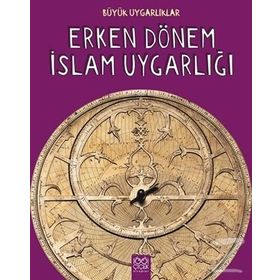 Büyük Uygarlıklar - Erken Dönem İslam Uygarlığı - Tracey Kelly