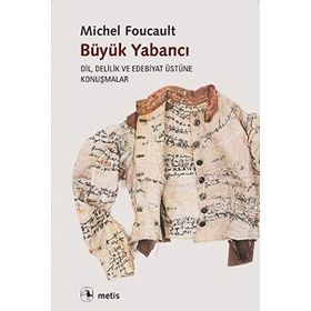 Büyük Yabancı: Dil, Delilik ve Edebiyat Üstüne Konuşmalar - Michel Foucault