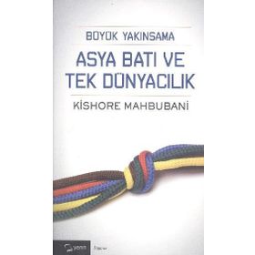 Büyük Yakınsama Asya Batı ve Tek Dünyacılık - Kishore Mahbubani