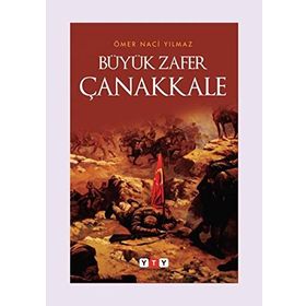 Büyük Zafer Çanakkale - Ömer Naci Yılmaz