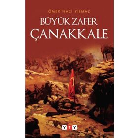 Büyük Zafer Çanakkale - Ömer Naci Yılmaz