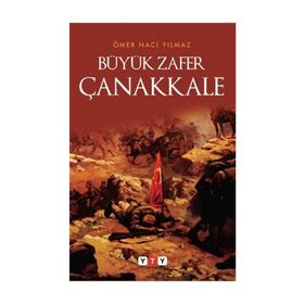 Büyük Zafer Çanakkale - Ömer Naci Yılmaz