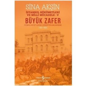 Büyük Zafer: İstanbul Hükümetleri ve Milli Mücadele 5 - 1921-1922 - Sina Akşin