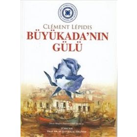 BÜYÜKADA'NIN GÜLÜ LA ROSE DE BÜYÜKADA - CLEMENT LEPIDIS