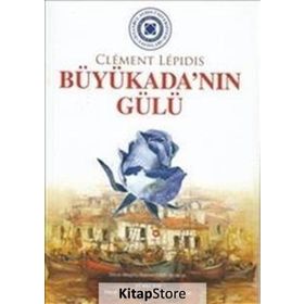 BÜYÜKADA'NIN GÜLÜ LA ROSE DE BÜYÜKADA - CLEMENT LEPIDIS