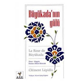BÜYÜKADA'NIN GÜLÜ LA ROSE DE BÜYÜKADA - CLEMENT LEPIDIS