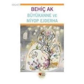 Büyükanne ve Miyop Ejderha - Behiç Ak