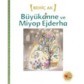 Büyükanne ve Miyop Ejderha - Behiç Ak