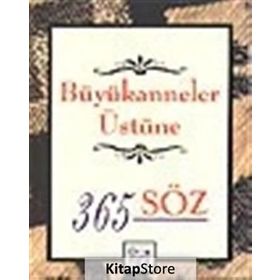 BÜYÜKANNELER ÜSTÜNE 365 SÖZ - GENEL