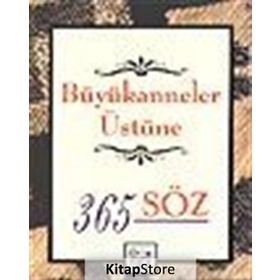 BÜYÜKANNELER ÜSTÜNE 365 SÖZ - GENEL
