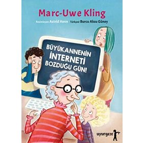 Büyükannenin İnterneti Bozduğu Gün! - Marc-Uwe Kling