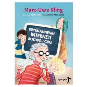 Büyükannenin İnterneti Bozduğu Gün! - Marc-Uwe Kling