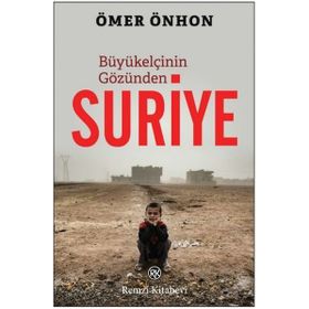 Büyükelçinin Gözünden Suriye - Ömer Önhon