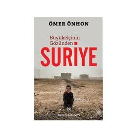 Büyükelçinin Gözünden Suriye - Ömer Önhon