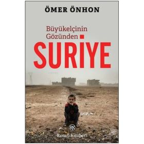 Büyükelçinin Gözünden Suriye - Ömer Önhon