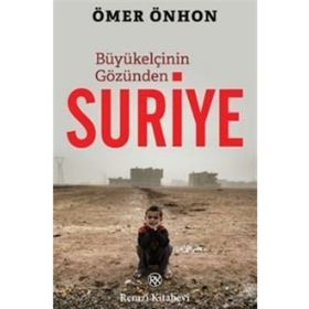Büyükelçinin Gözünden Suriye - Ömer Önhon