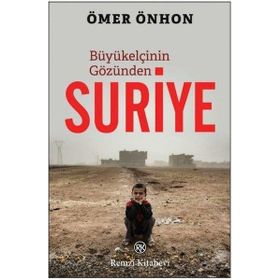 Büyükelçinin Gözünden Suriye - Ömer Önhon