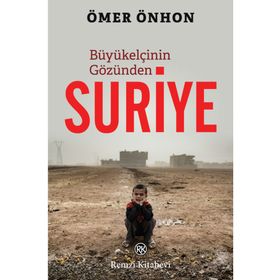 Büyükelçinin Gözünden Suriye - Ömer Önhon