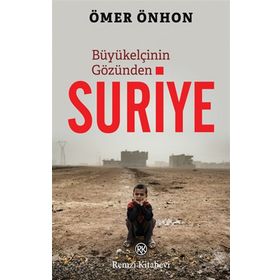 Büyükelçinin Gözünden Suriye - Ömer Önhon