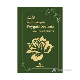 BÜYÜKLER BÜYÜĞÜ PEYGAMBERIMIZ - AHMET LÜTFI KAZANCI