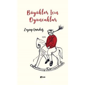 Büyükler İçin Oyuncaklar - Zeynep Emirdağ