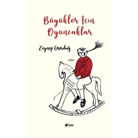 Büyükler İçin Oyuncaklar - Zeynep Emirdağ